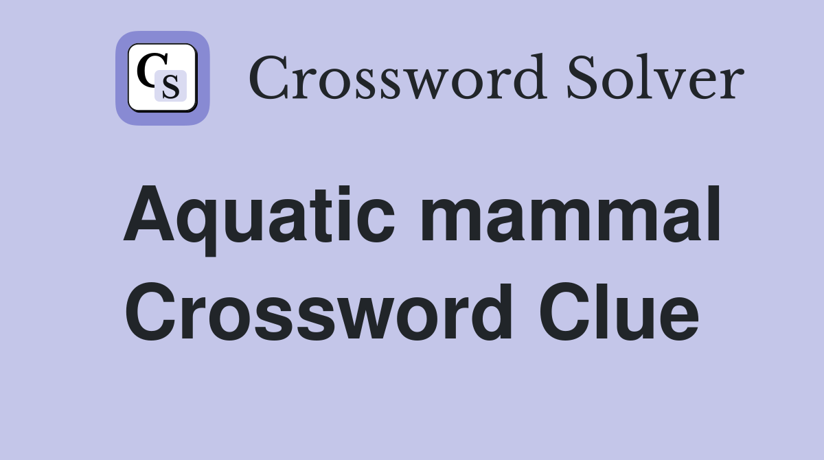 Aquatic mammal - Crossword Clue Answers - Crossword Solver